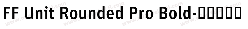 FF Unit Rounded Pro Bold字体转换